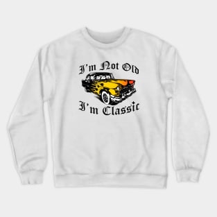 I'm Not Old I'm Classic Funny Car Graphic - Mens & Womens Crewneck Sweatshirt